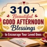 310-beautiful-good-afternoon-blessings-to-encourage-your-loved-ones